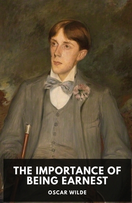 The Importance of Being Earnest: A play by Oscar Wilde (unabridged edition) by Oscar Wilde