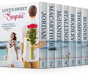 Love's Sweet Surprise by Kimberly Rae Jordan, Staci Stallings, Sally Bradley, Autumn Macarthur, Lesley Ann McDaniel, Lynnette Bonner, Jan Thompson