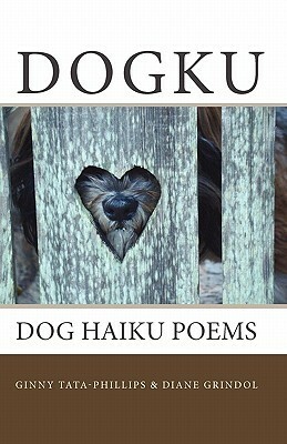 Dogku: dog haiku poems by Ginny Tata-Phillips, Diane Grindol