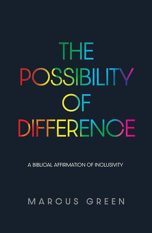 The Possibility of Difference: A Biblical Affirmation of Inclusivity by Marcus Green