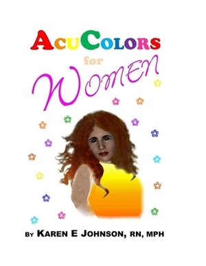 Acu Colors for Women: Color Healing on the Acupoints of the Body by Karen E. Johnson