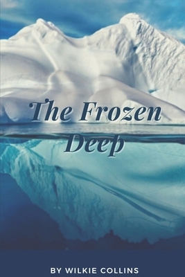 The Frozen Deep: Annotated by Wilkie Collins