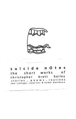 Suicide Notes: The Short Works of Christopher Brett Bailey by Christopher Brett Bailey