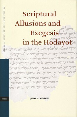 Scriptural Allusions and Exegesis in the Hodayot by Julie Hughes