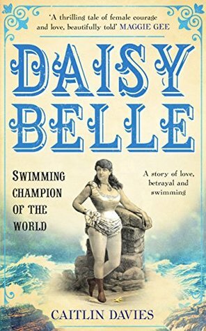 Daisy Belle: Swimming Champion Of The World by Caitlin Davies