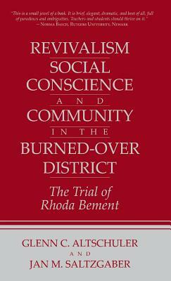 Revivalism, Social Conscience, and Community in the Burned-Over District: January 4, 1782-December 29, 1785 by Jan M. Saltzgaber, Glenn C. Altschuler