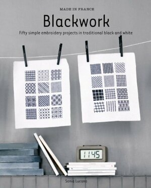 Made In France: Blackwork: Fifty Simple Embroidery Projects In Traditional Black And White by Sonia Lucano