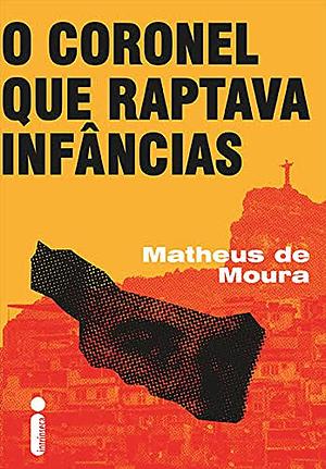 O Coronel que Raptava Infâncias by Matheus de Moura