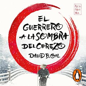 El Guerrero a la Sombra del Cerezo by David B. Gil