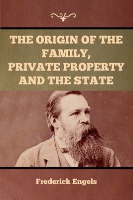 The Origin of the Family, Private Property and the State by Friedrich Engels