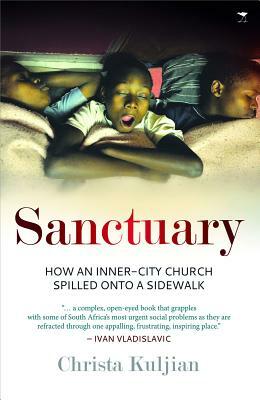 Sanctuary: How an Inner-City Church Spilled Onto a Sidewalk by Christa Kuljian