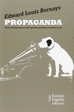Propaganda: Della manipolazione dell'opinione pubblica in democrazia by Edward L. Bernays