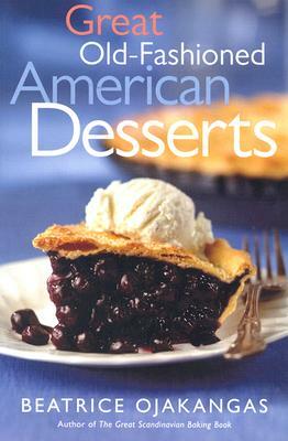 Great Old-Fashioned American Desserts by Beatrice Ojakangas