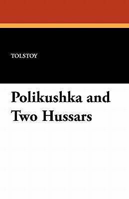 Polikushka and Two Hussars by Nikolai Tolstoy