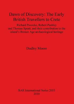 Dawn of Discovery: The Early British Travellers to Crete by Dudley Moore