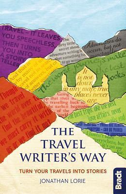 The Travel Writer's Way: Turn Your Travels into Stories by Jonathan Lorie, Jonathan Lorie