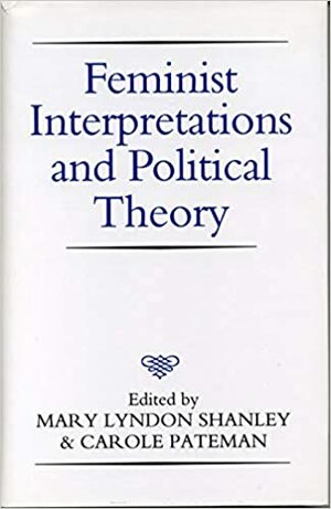 Feminist Interpretations and Political Theory by Mary Lyndon Shanley