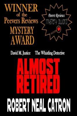 Almost Retired: David M. Justice The Whistling Dtetective by Robert Neal Catron