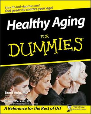 Healthy Aging for Dummies by Brent Agin, Sharon Perkins