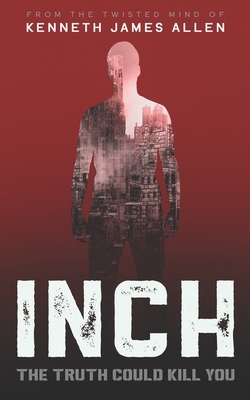 Inch: A dystopian conspiracy thriller with a massive twist by Kenneth James Allen