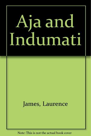 Aja &amp; Indumati by Nina Feldman, Laurence James, Friedrich Rückert