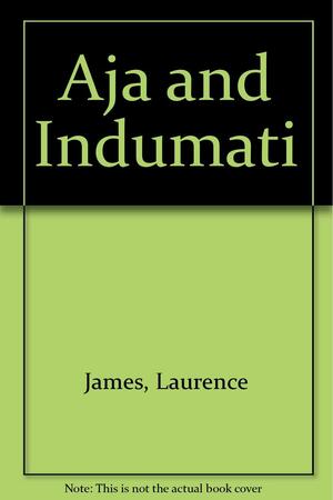 Aja &amp; Indumati by Friedrich Rückert, Nina Feldman, Laurence James