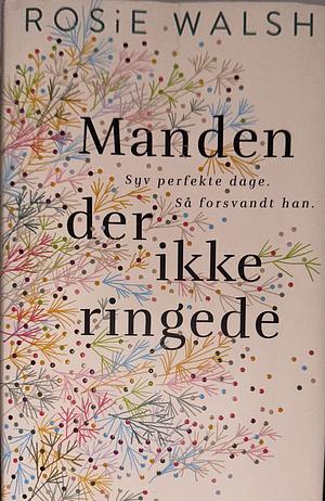 Manden der ikke ringede by Rosie Walsh