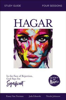 Hagar: In the Face of Rejection, God Says I'm Significant by Kasey Van Norman, Nicole Johnson, Jada Edwards