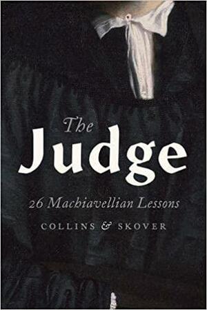 The Judge: 26 Machiavellian Lessons by David M. Skover, Ronald K.L. Collins