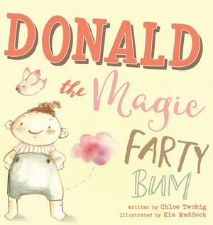 Donald The Magic Farty Bum by Chloe Twohig