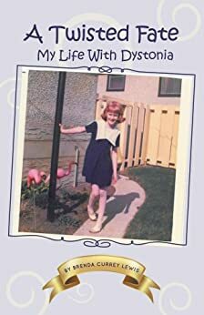 A Twisted Fate:My life with Dystonia by Brenda Currey Lewis