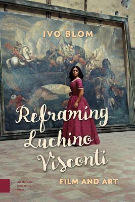 Reframing Luchino Visconti: Film and Art by Ivo Blom