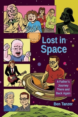 Lost in Space: A Father's Journey There and Back Again by Ben Tanzer, Steven Lafler