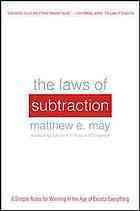 The Laws of Subtraction: Six Simple Rules for Winning in the Age of Excess Everything by Matthew E. May