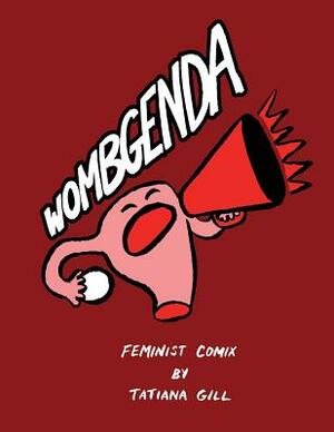 Wombgenda: Feminist Comix by Tatiana Gill