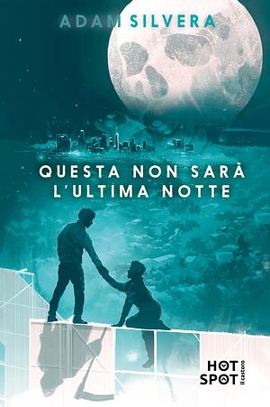 Questa non sarà l'ultima notte by Adam Silvera