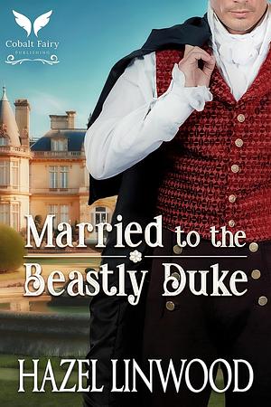 Married to the Beastly Duke  by Hazel Linwood