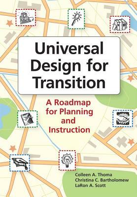 Universal Design for Transition: A Roadmap for Planning and Instruction by Colleen Thoma, Laron Scott, Christina Bartholomew