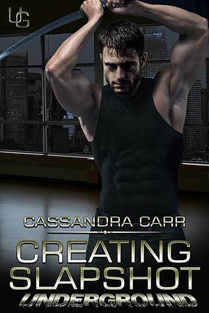 Creating Slapshot by Cassandra Carr, Cassandra Carr