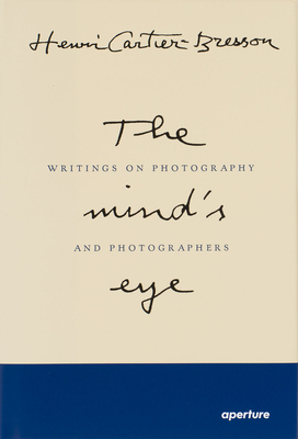 Henri Cartier-Bresson: The Mind's Eye (Signed Edition): Writings on Photography and Photographers by 