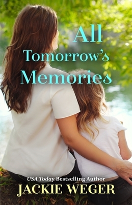 All Tomorrow's Memories by Jackie Weger