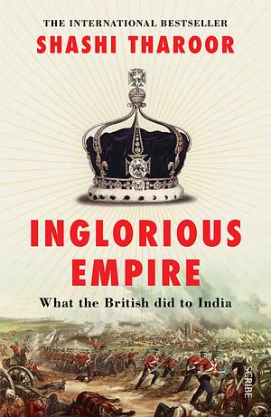 INGLORIOUS EMPIRE what the British did to India by Shashi Tharoor