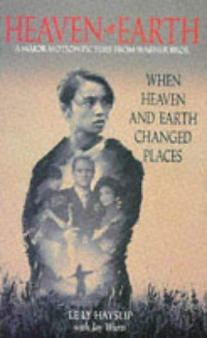 Heaven and Earth - When Heaven and Earth Changed Places by Jay Wurts, with Jay Wurts Le Ly Hayslip, with Jay Wurts Le Ly Hayslip