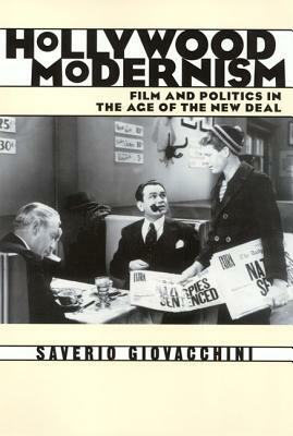Hollywood Modernism: Film and Politics in the Age of the New Deal by Saverio Giovacchini