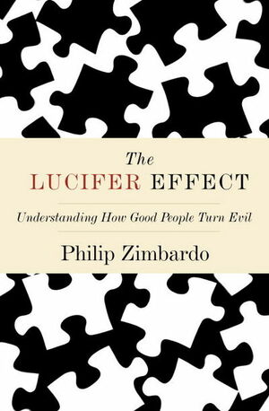 The Lucifer Effect: Understanding How Good People Turn Evil by Philip G. Zimbardo