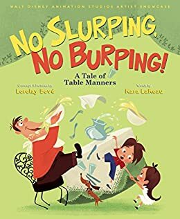Walt Disney Animation Studios Artist Showcase: No Slurping, No Burping!: A Tale of Table Manners by Kara LaReau