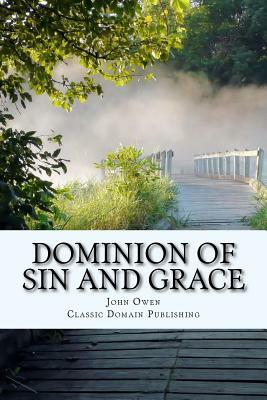 Dominion Of Sin And Grace by John Owen