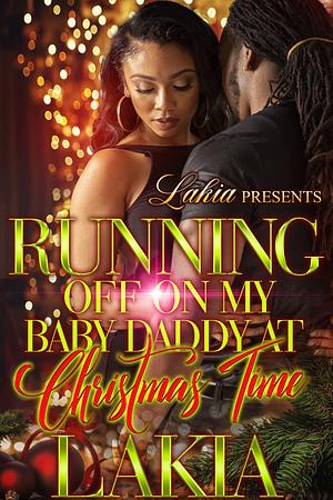 Running Off on My Baby Daddy at Christmas Time by Lakia, Lakia