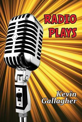 Radio Plays by Kevin Gallagher