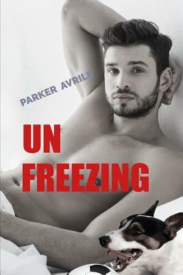 Unfreezing by Parker Avrile